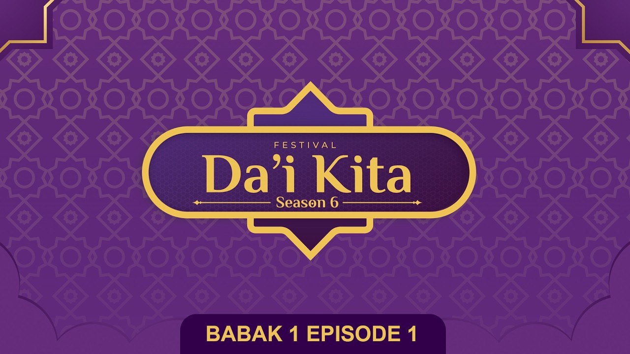 FESTIVAL DA'I KITA SEASON 6  - BABAK 1 ( EPISODE 1 ) TANGGAL 23 FEBRUARI 2026