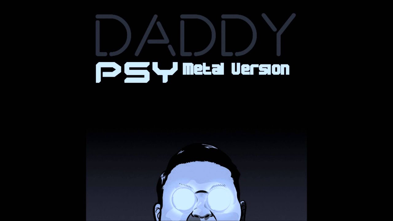 PSY - DADDY feat. CL of 2NE1(Metal Version)