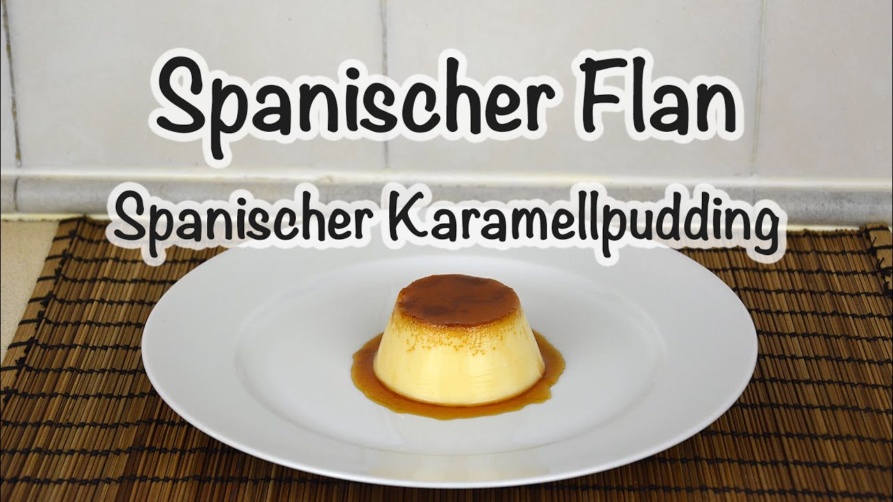 Spanischer Flan / Spanischer Karamellpudding - Spanisch Kochen