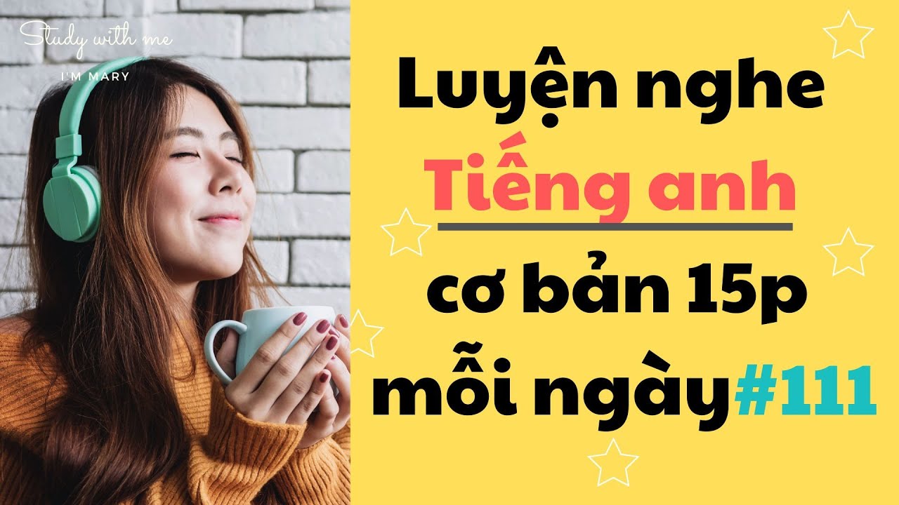 Thử thách Luyện Nghe Tiếng Anh Cơ Bản 15 phút mỗi ngày - Part 111
