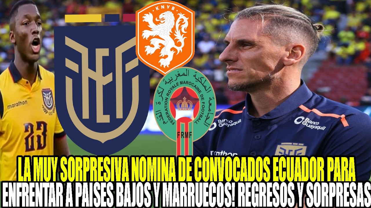 OFICIAL! LA MUY SORPRESIVA NOMINA DE CONVOCADOS ECUADOR PARA ENFRENTAR A PAISES BAJOS Y MARRUECOS