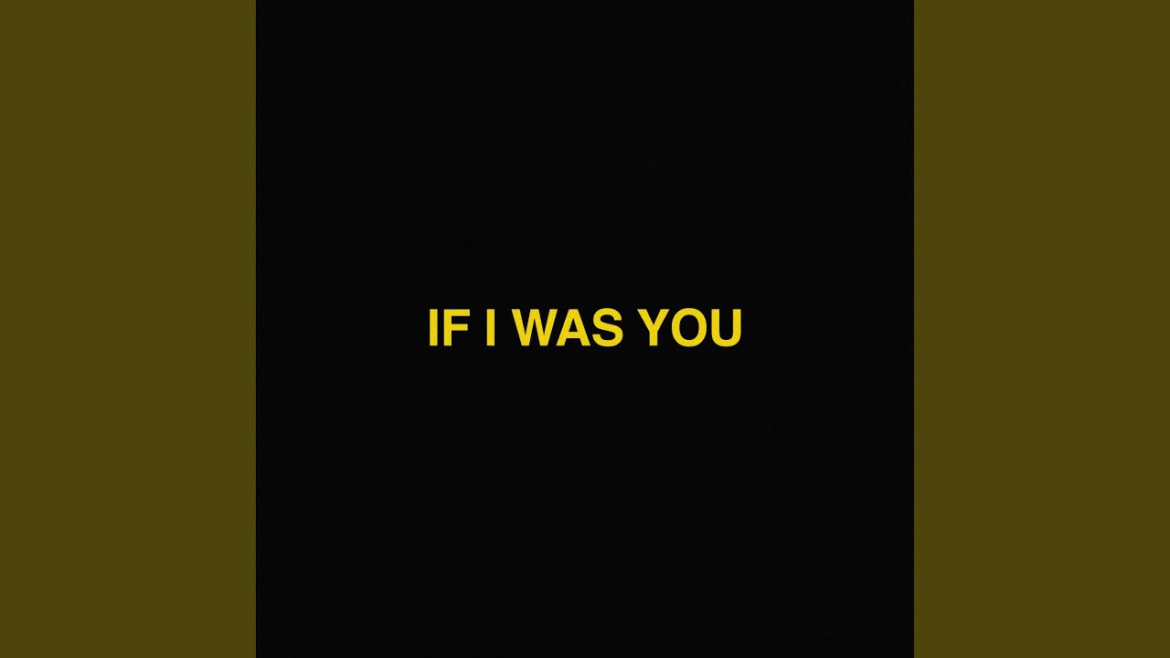 if I was YOU