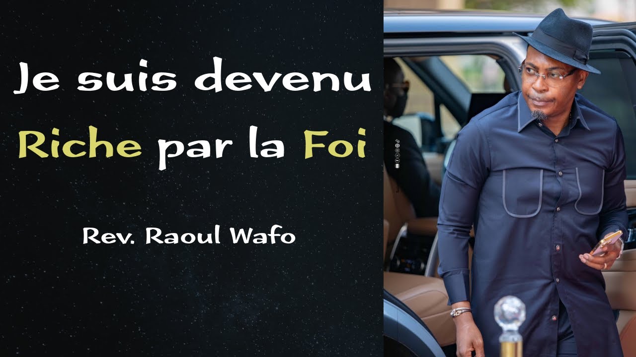 Je suis devenu riche par la Foi - Révérend Raoul Wafo