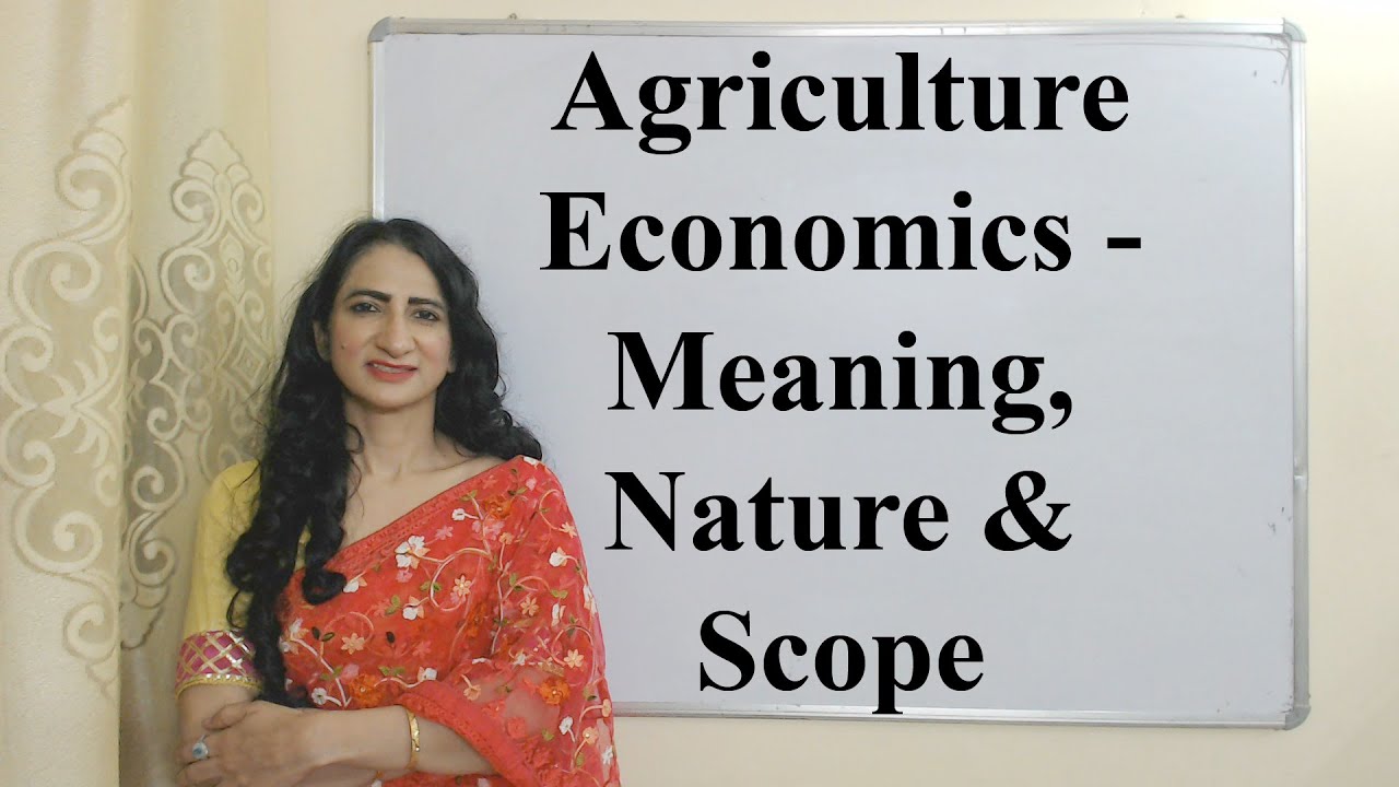 Agriculture Economics - Meaning, Nature & Scope