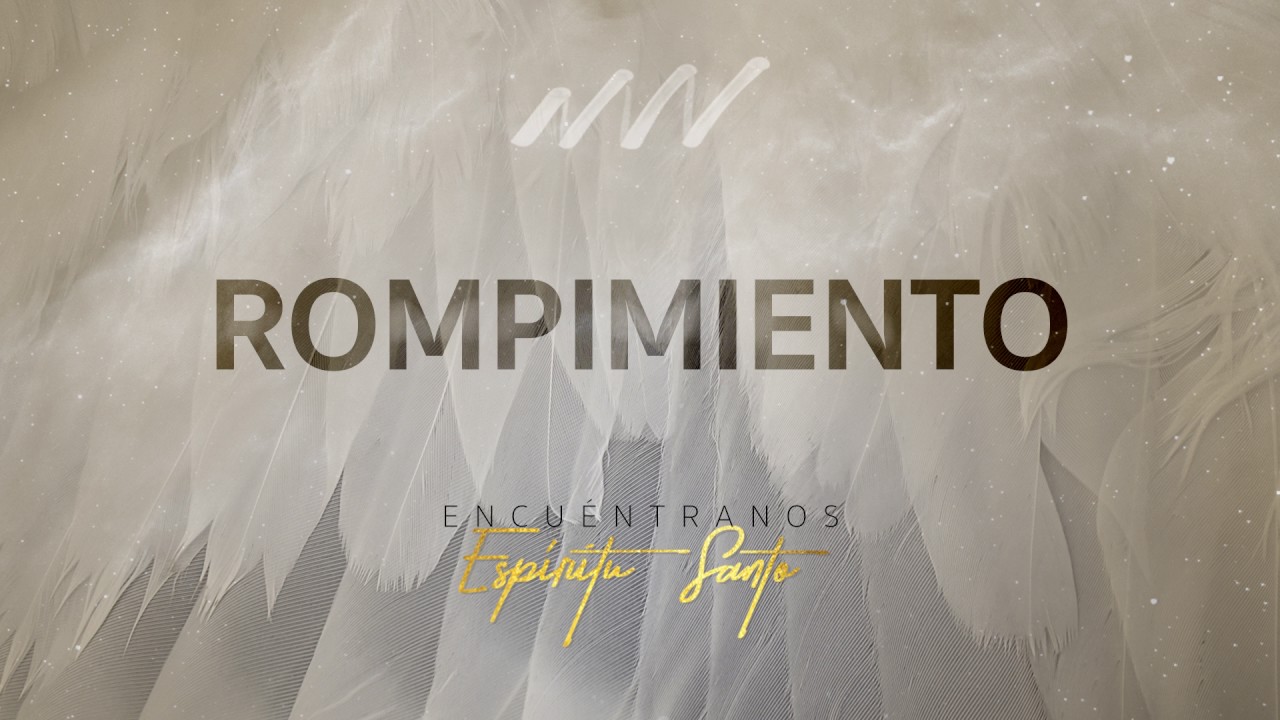 Rompimiento - Encu&eacute;ntranos Esp&iacute;ritu Santo | New Wine