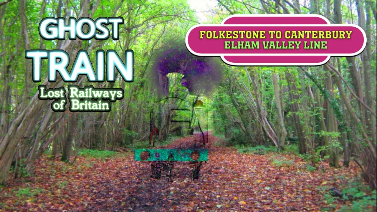 Ghost Train: Folkestone to Canterbury (Elham Valley Railway)