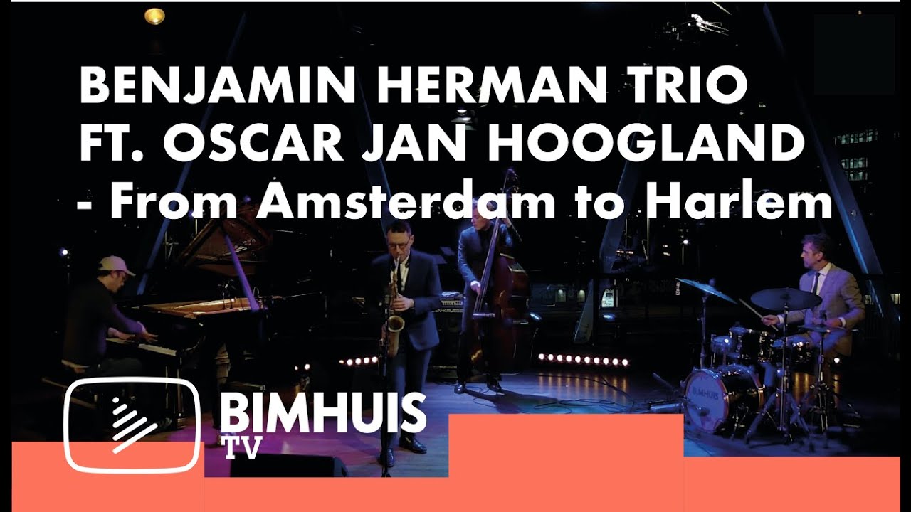 BIMHUIS TV Presents : Benjamin Herman Trio ft. Oscar Jan Hoogland | From Amsterdam to Harlem