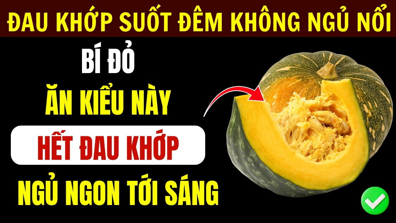 Bí Đỏ Ăn Với 4 Cách Thế Này Hết Đau Khớp Gối Ngủ Ngon Tới Sáng Cho Người Cao Tuổi | Phần 2