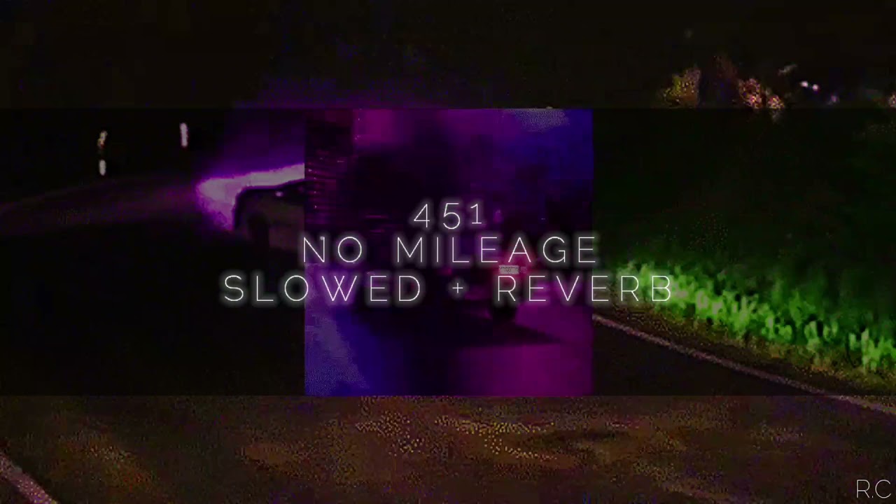 451 | NO MILEAGE | SLOWED + REVERB