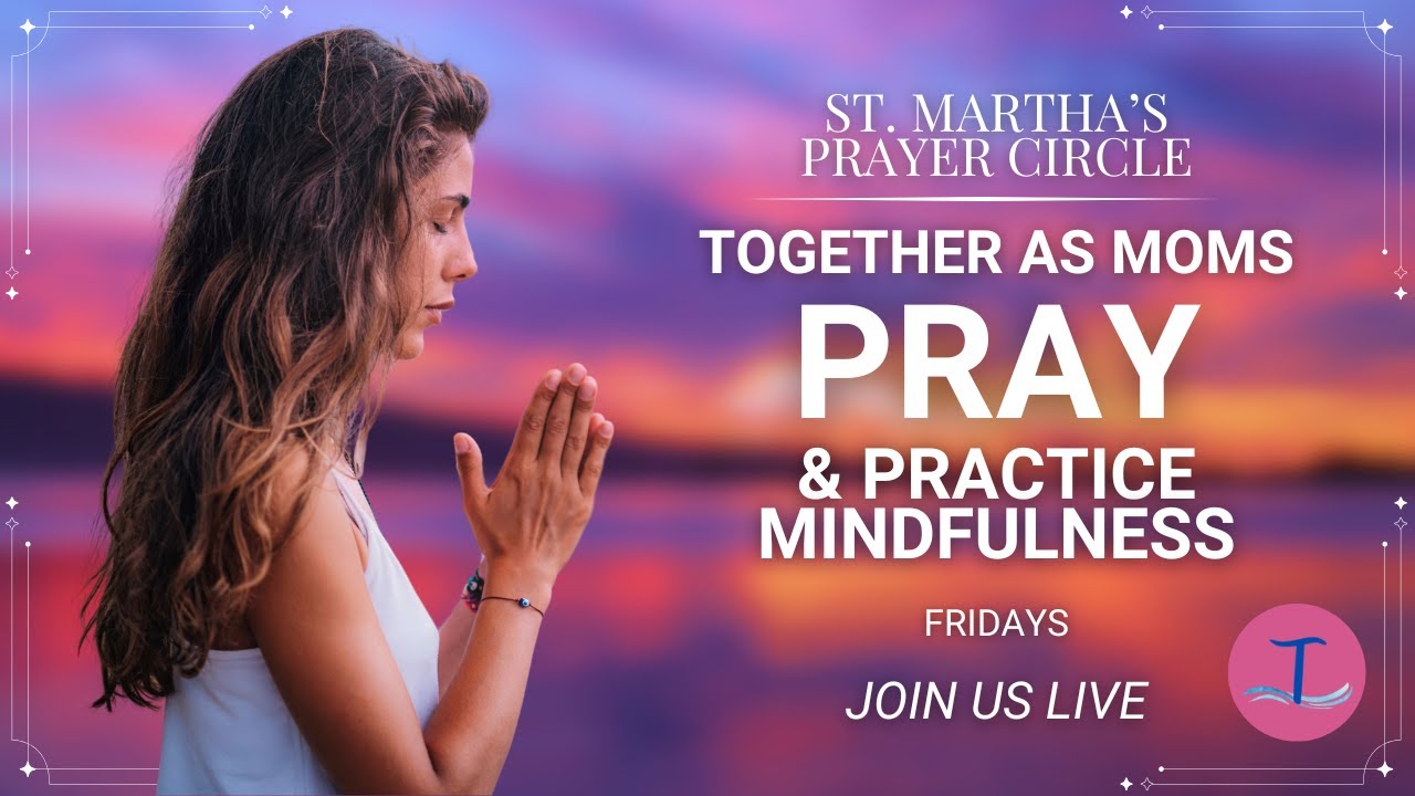 St. Martha's Prayer Circle - Gather Together as Moms