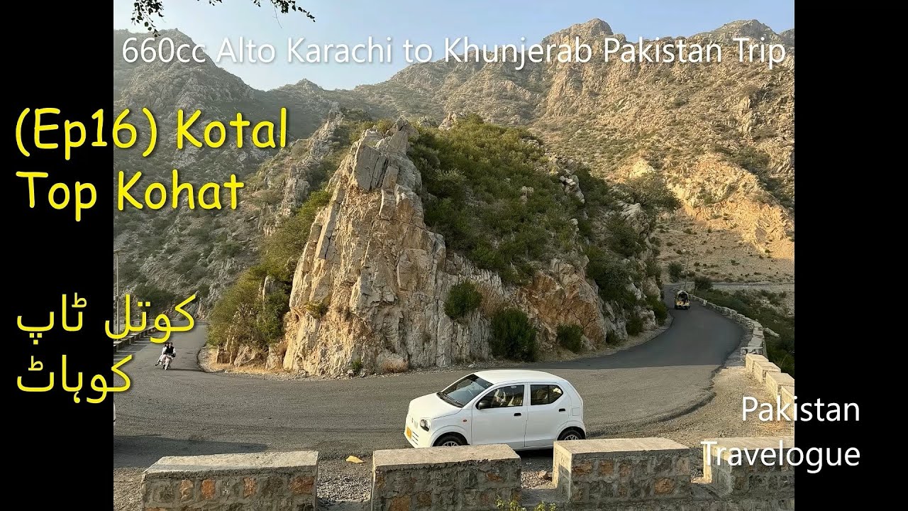 {EP16} Kotal Top Between Kohat & Darra Adam Khel | 660cc Alto Karachi to Khunjerab Pakistan Trip|