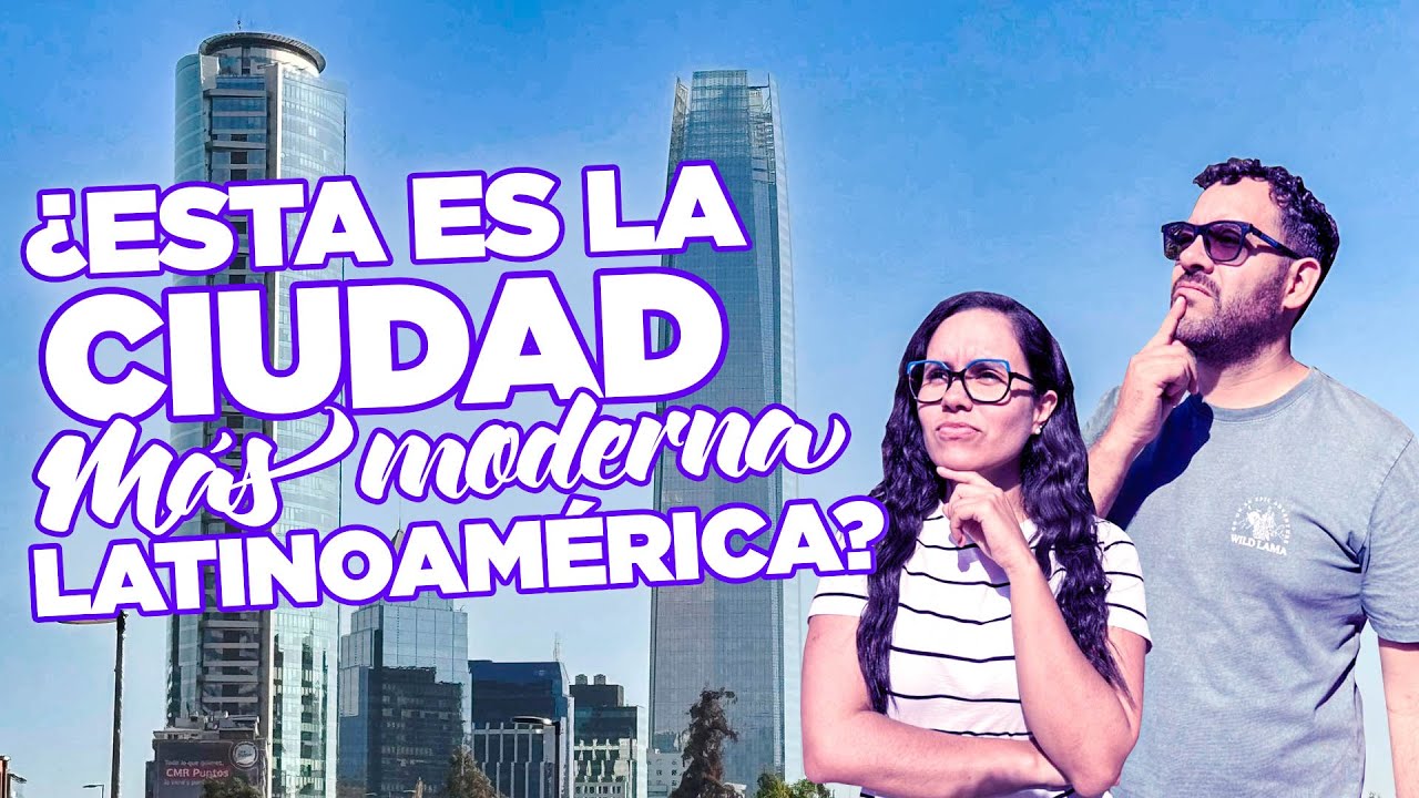 ¿Santiago de Chile es la ciudad más moderna de Latinoamérica?