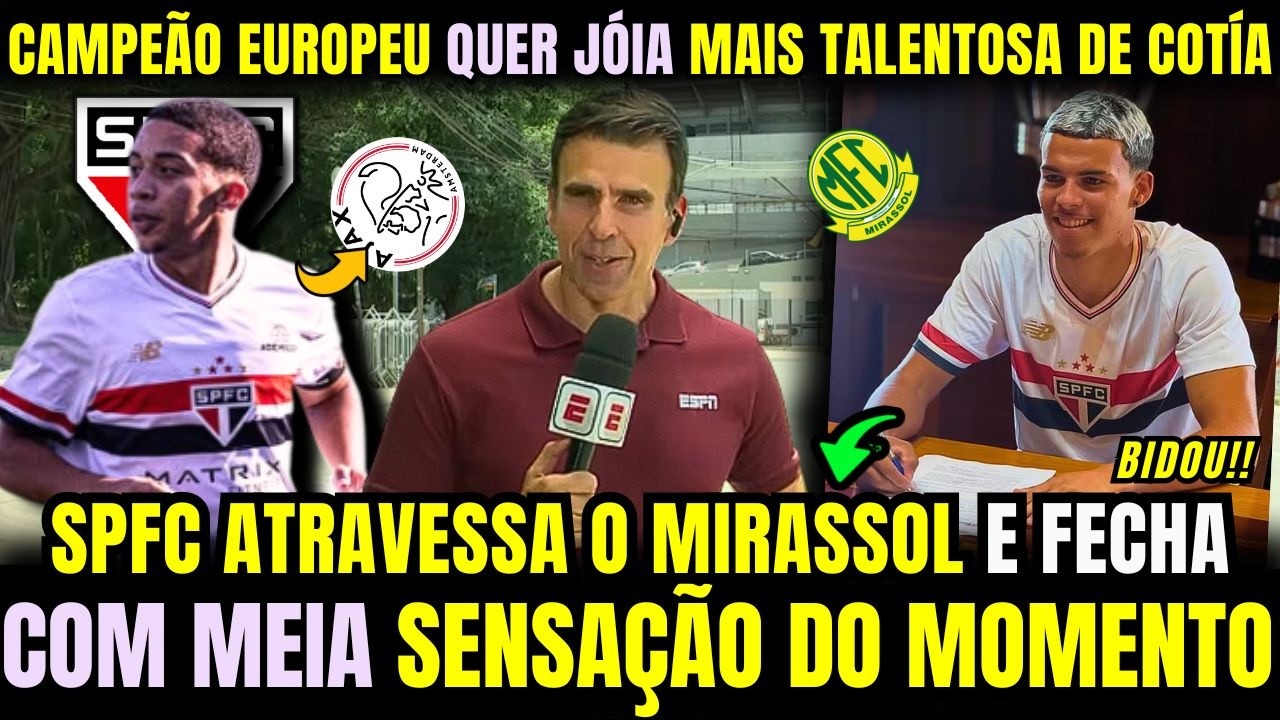 CLUBE CAMPEÃO EUROPEU QUER JÓIA MAIS TALENTOSA DE COTIA! SPFC BOTA O MIRASSOL NO BOLSO POR NOVO MEIA