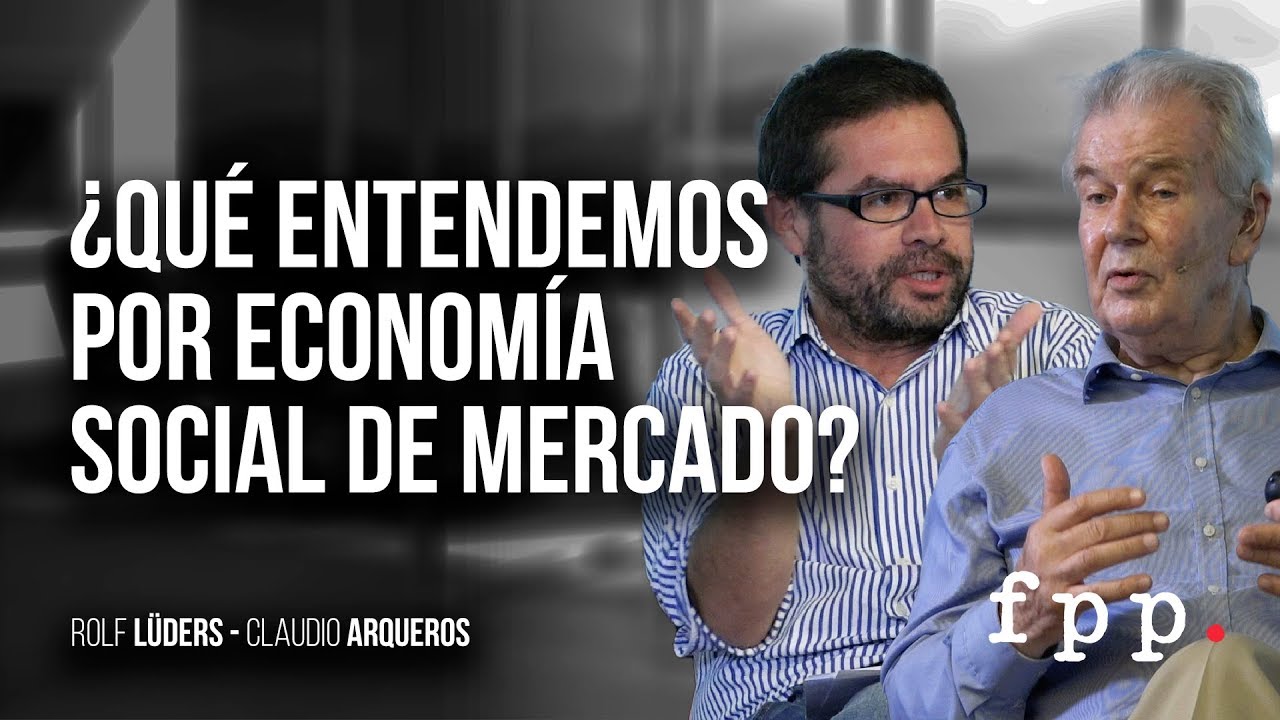 Rolf Lüders y Claudio Arqueros | ¿Qué entendemos por economía social de mercado?