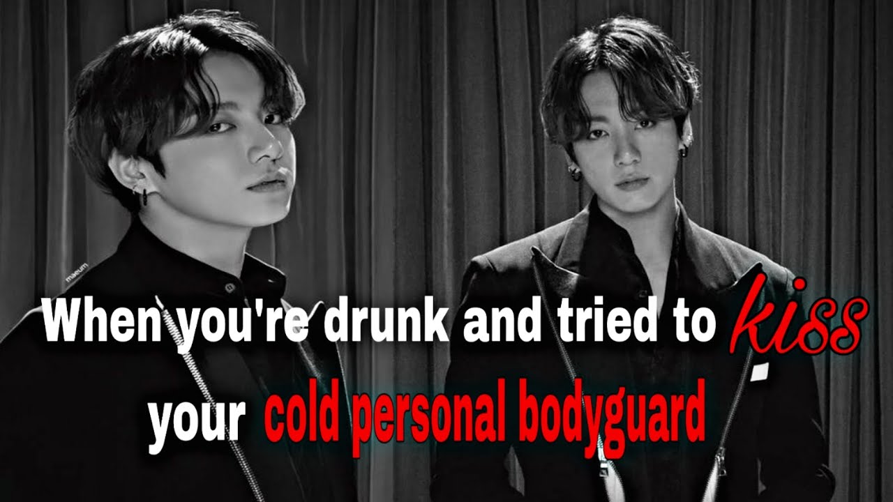 BTS JUNGKOOK | WHEN YOU'RE DRUNK AND TRIED TO KISS YOUR PERSONAL BODYGUARD |