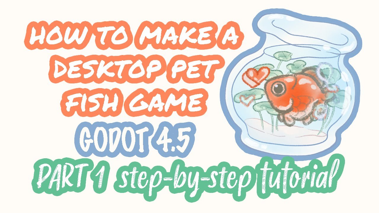 Make a desktop pet fish game - Godot 4.5 - step-by-step tutorial - PART 1