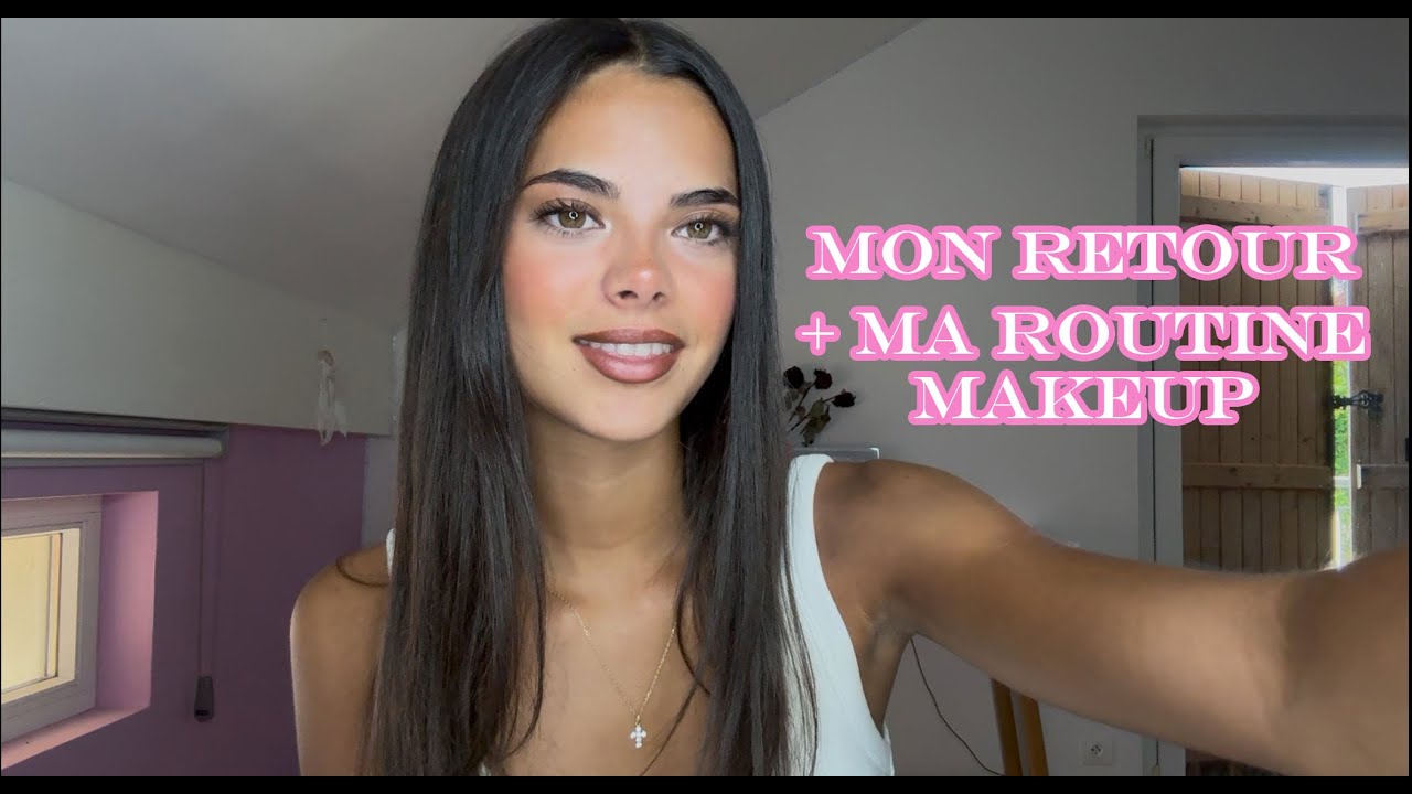 MA ROUTINE MAKEUP + MON RETOUR sur YouTube