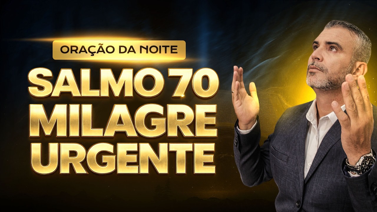ORAÇÃO DA NOITE SALMO 70 MILAGRE URGENTE!