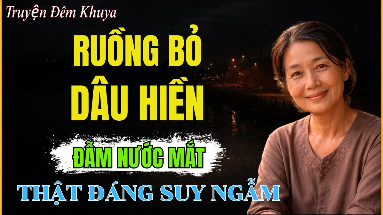 Đẫm Nước Mắt Khi Nghe Câu Truyện Này: Ruồng Bỏ Dâu Hiền | Giác Ngộ Cổ Nhân