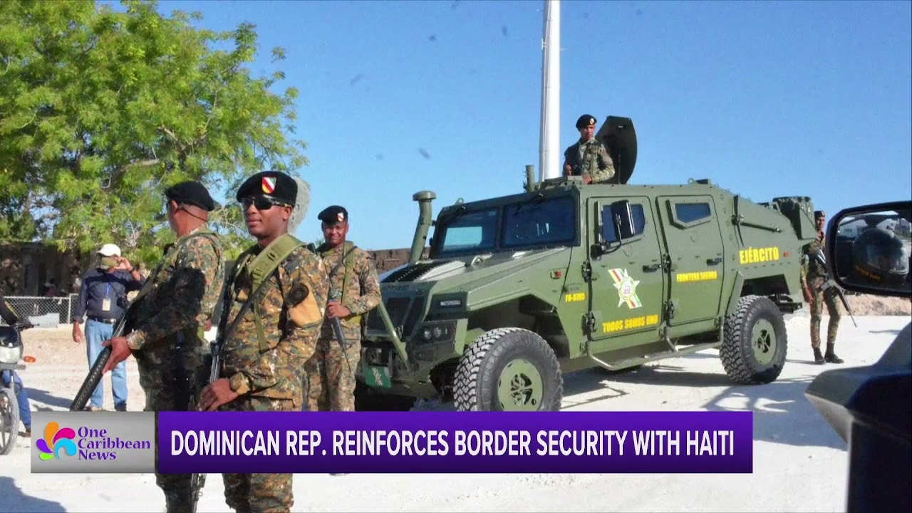 Dominican Republic Reinforces Border Security with Haiti