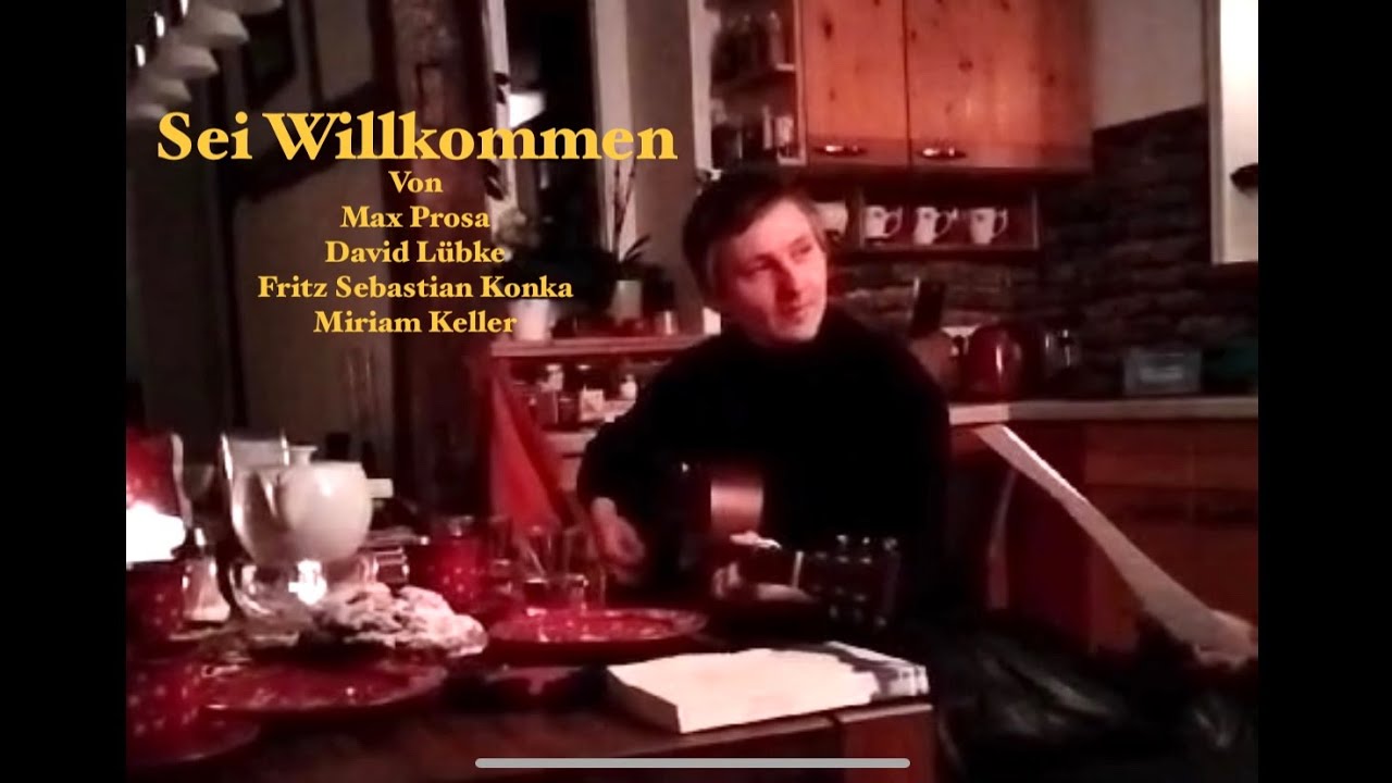 Sei Willkommen (von Max Prosa, David Lübke, Fritz Konka & Miriam Keller)