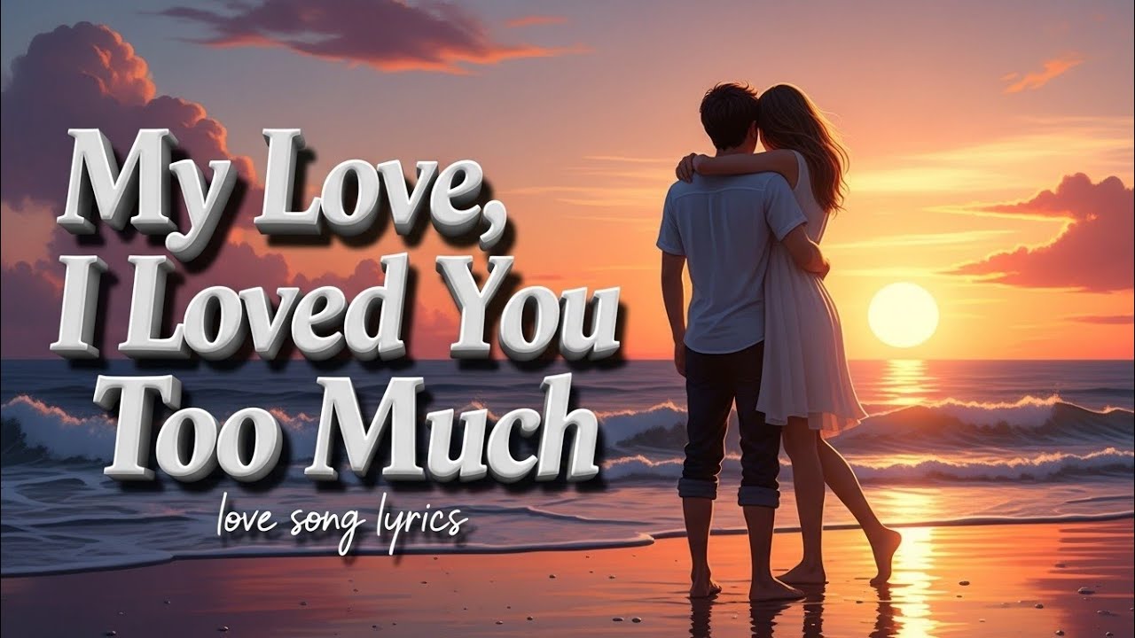 My Love, I Loved You Too Much--vibe love(love song lyrics )