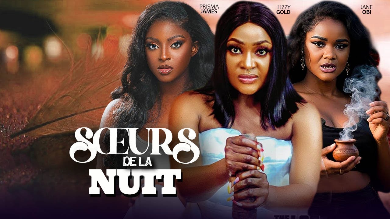 SŒURS DE LA NUIT - LIZZY GOLD, PRISMA JAMES, JANE OBI, MALEEK MILTON 2025 Film nigérian de Nollywood