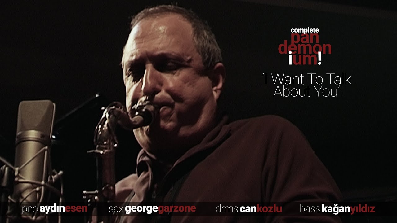 I Want To Talk About You | Let Be What Is | sax George Garzone | pno Aydın Esen | drms Can Kozlu