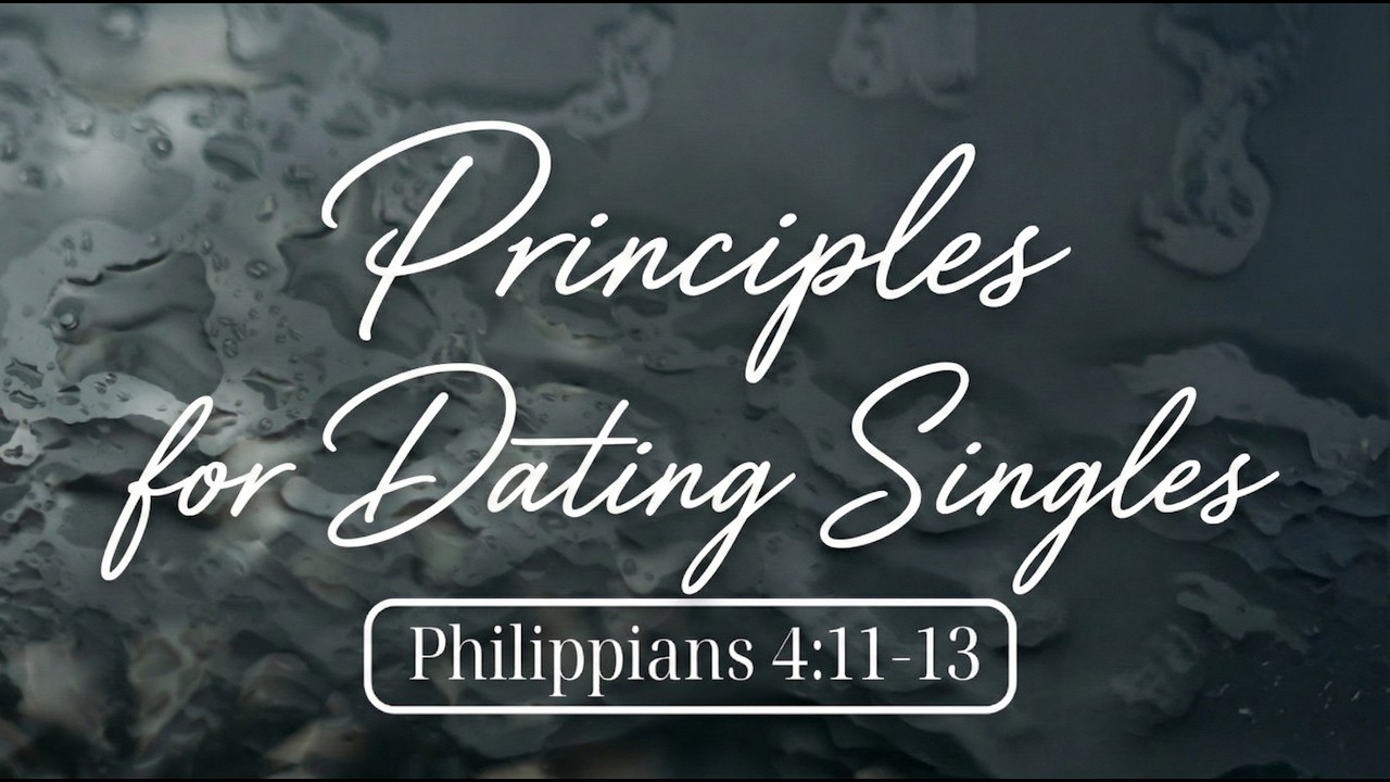 Principles for Dating Singles | Chris Chadwick | Philippians 4:11-13