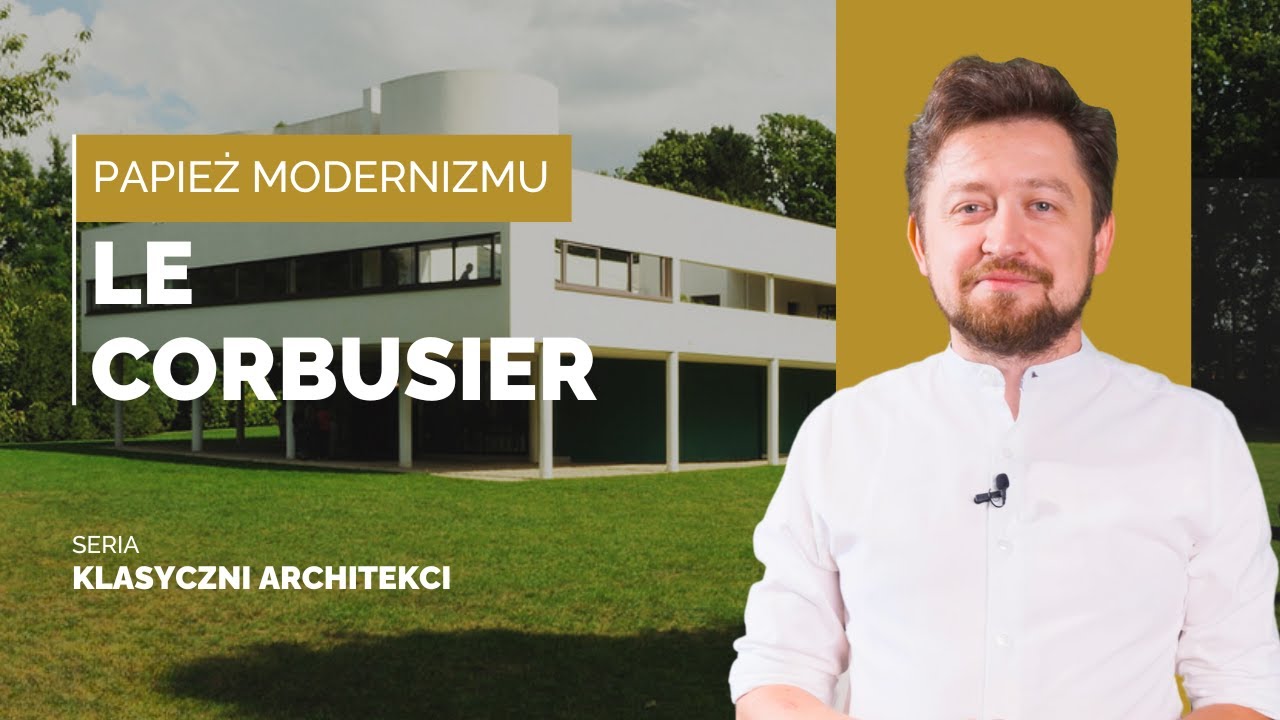 LE CORBUSIER - PAPIEŻ MODERNIZMU | KLASYCZNI ARCHITEKCI