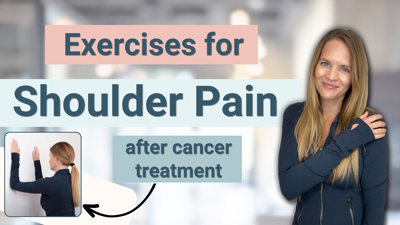 Shoulder Pain Exercises for After Cancer Treatment and Surgery