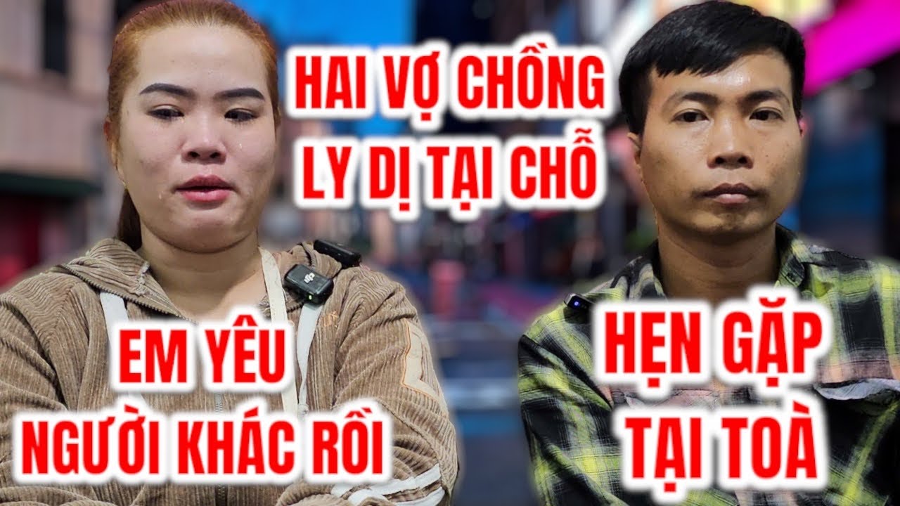 ❌Vợ Chồng Ly Dị Tại Chỗ! Vợ Nói Đã Có Người Tình Mới Không Muốn Sống Với Chồng Nữa