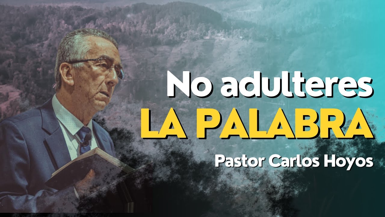 No adulteres la palabra - Pastor Carlos Hoyos.