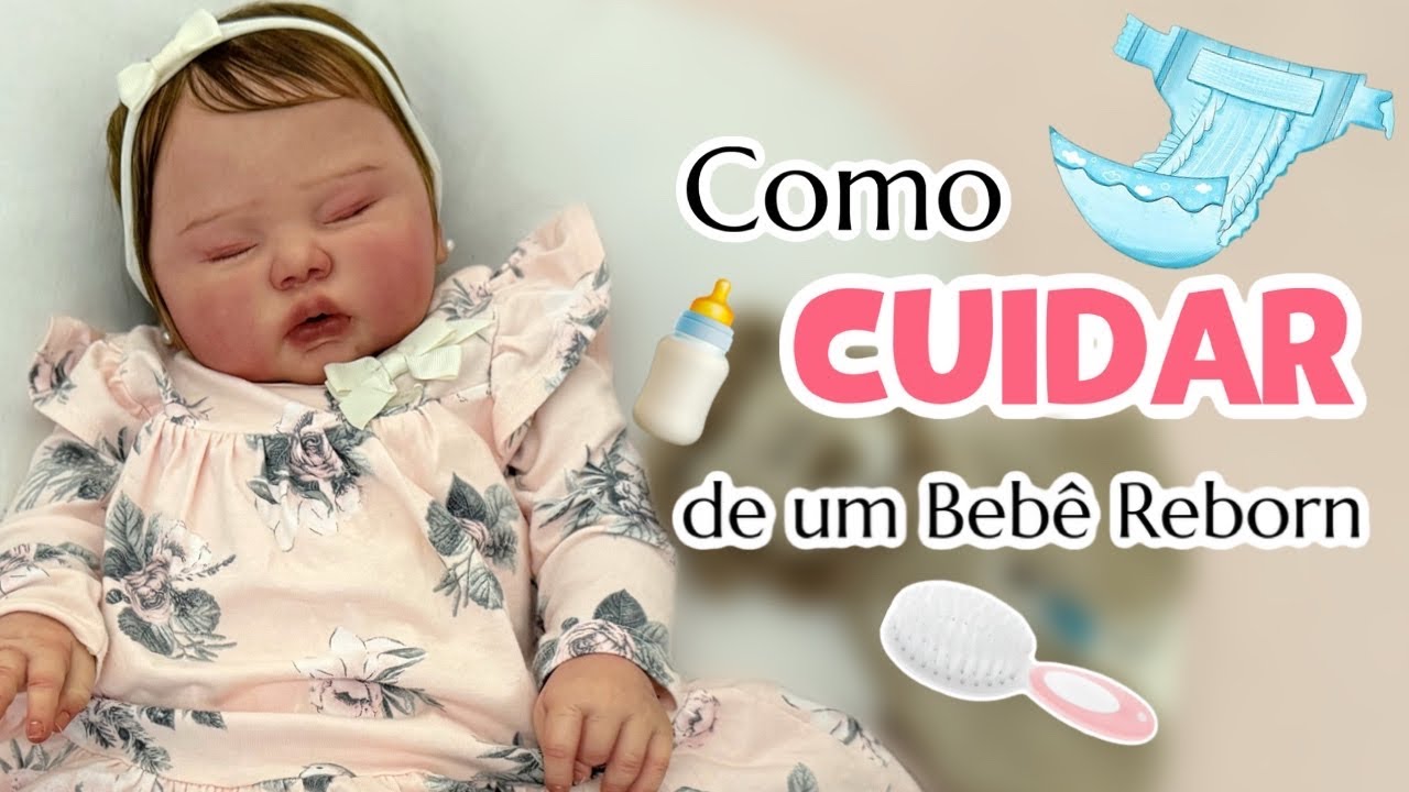 COMO CUIDAR DE UM BEB&Ecirc; REBORN? 🤔👶🏻