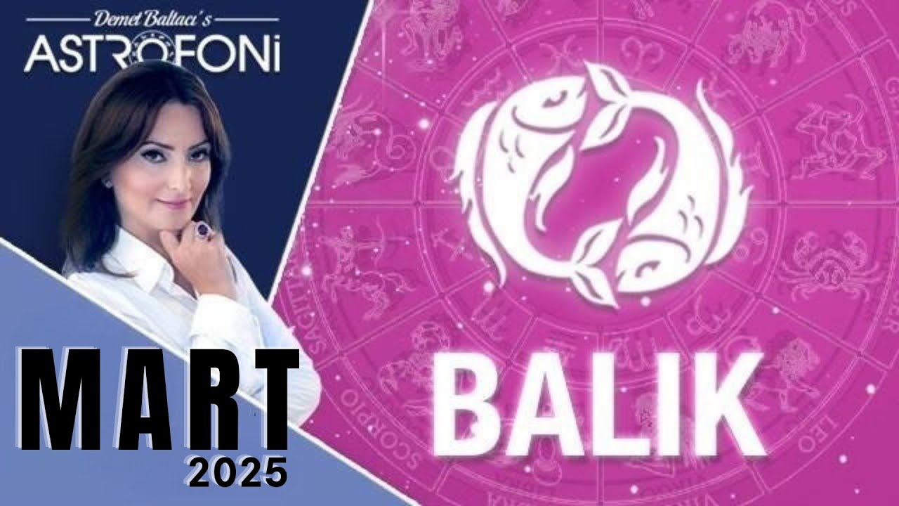 Balık Burcu, Mart 2025, Aylık Burç Yorumları, Astrolog Demet Baltacı ile Astroloji haber burçlar.