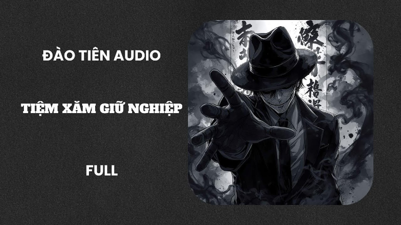 TIỆM XĂM GIỮ NGHIỆP FULL - ĐÀO TIÊN AUDIO