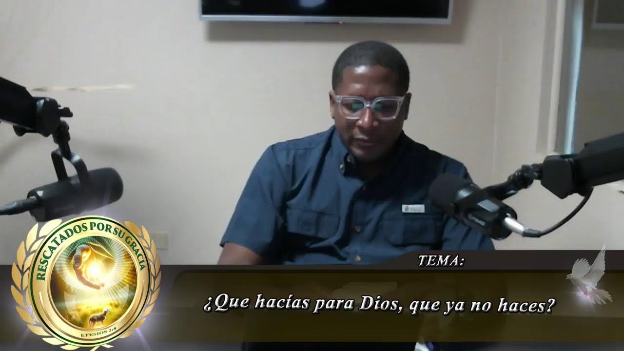 Rescatados por su gracia - Tema: ¿Que hacías para Dios, que ya no haces?