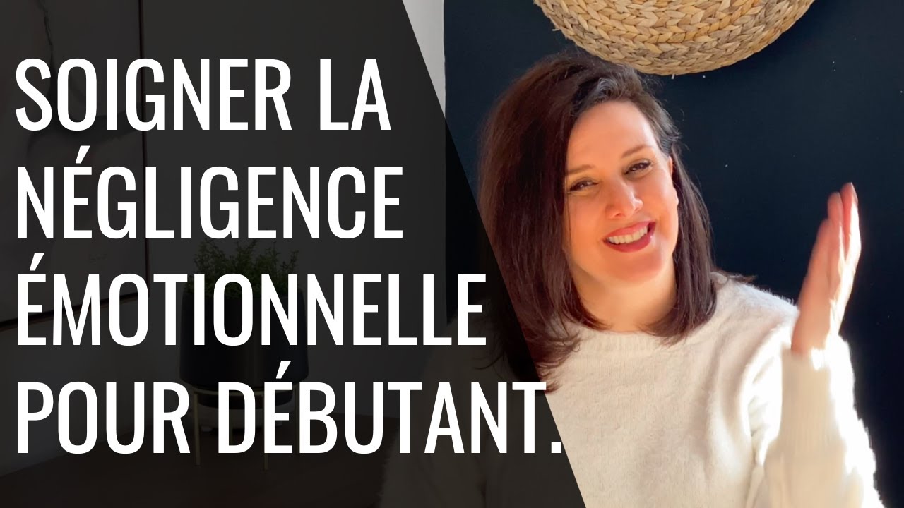 Soigner la négligence émotionnelle DÉBUTANT