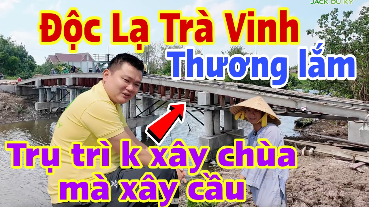 Độc lạ Trà Vinh… Vị Trụ Trì Không Xây Chùa – Chỉ Xây Cầu, Làm Đường, Giúp Dân Nghèo #jackduky