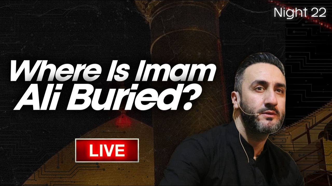 11. Where Is Imam Ali Buried? Sayed Ammar Nakshawani | 21 Ramadan 2025