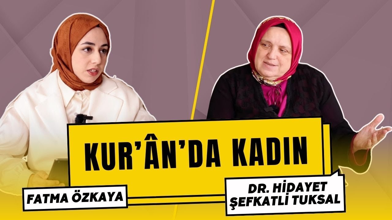 Kur'ân-ı Kerim'de Kadının Yeri | Dr. Hidayet Şefkatli Tuksal
