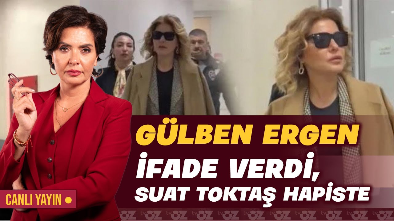GÜLBEN ERGEN İFADE VERDİ, SUAT TOKTAŞ HAPİSTE