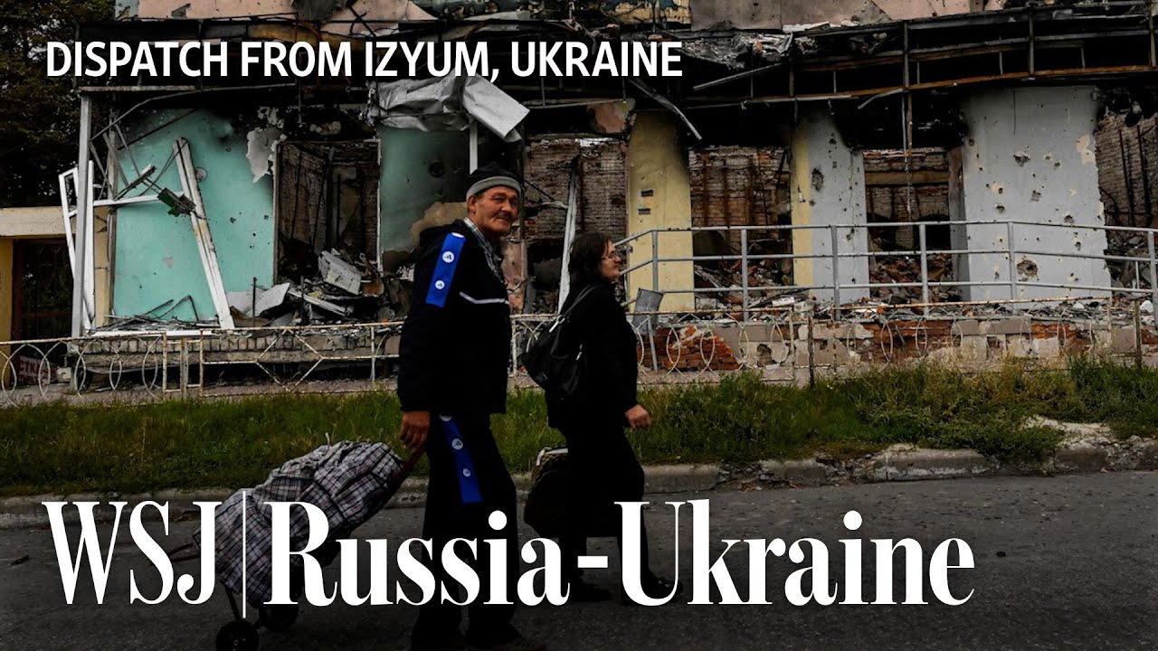 Inside Izyum, One of Ukraine&rsquo;s Biggest Recently Recaptured Cities | WSJ