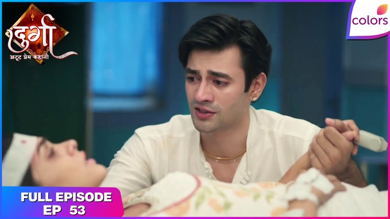 Durga - Atoot Prem Kahani | Full Ep. 53 | Anurag cares for Durga! | Colors TV