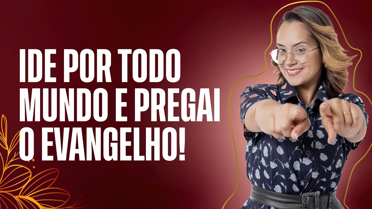 Mateus 28 Devocional Ide Por todo o mundo e pregai o evangelho