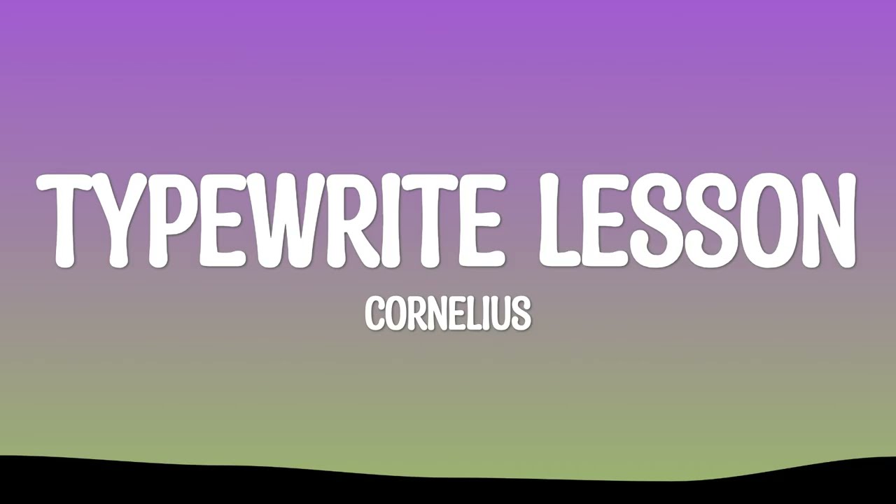 Cornelius - Typewrite Lesson (Lyrics)