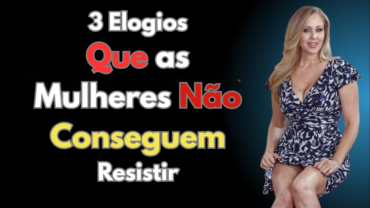 3 elogios que fazem as mulheres se apaixonarem por você (Psicologia explicada)