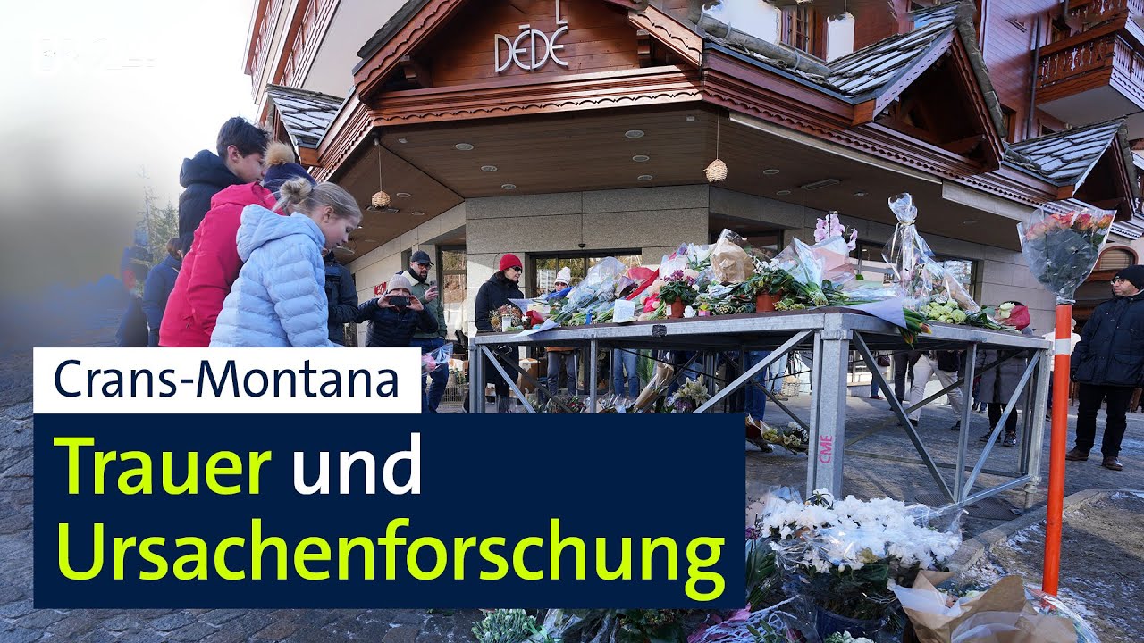 Crans-Montana: Trauer und Ursachenforschung | BR24