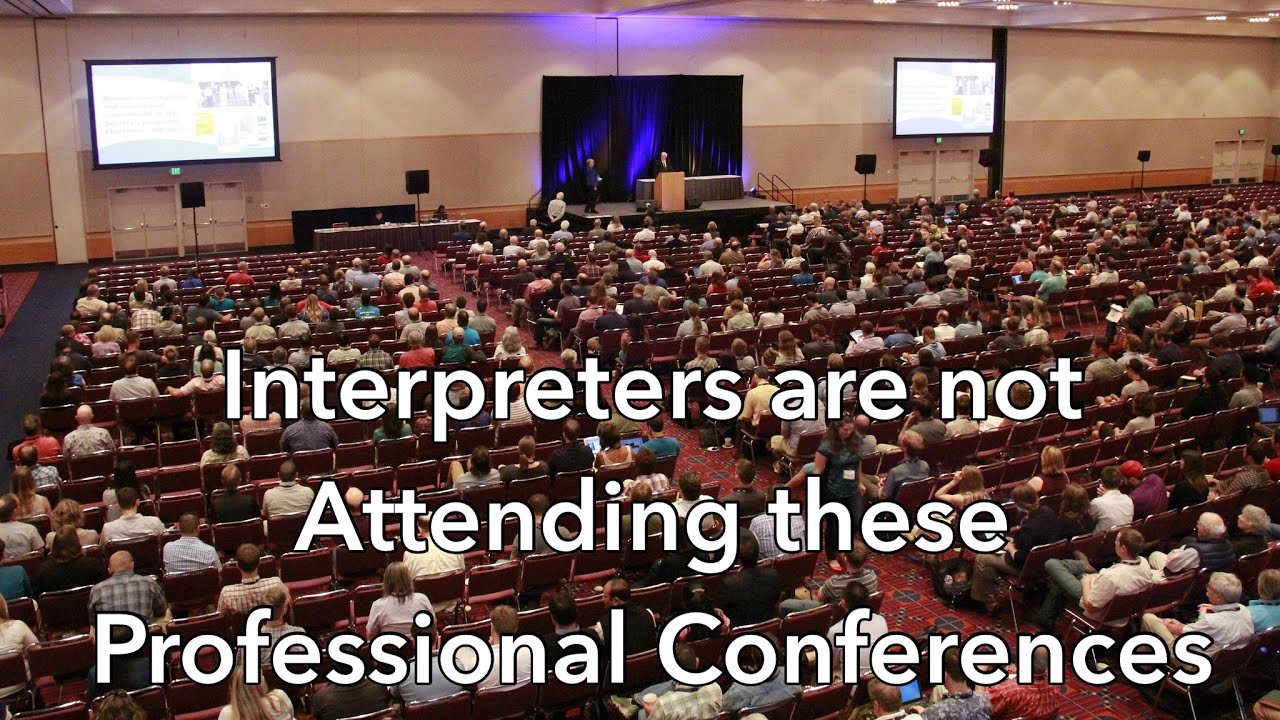 Interpreters are not attending these professional conferences