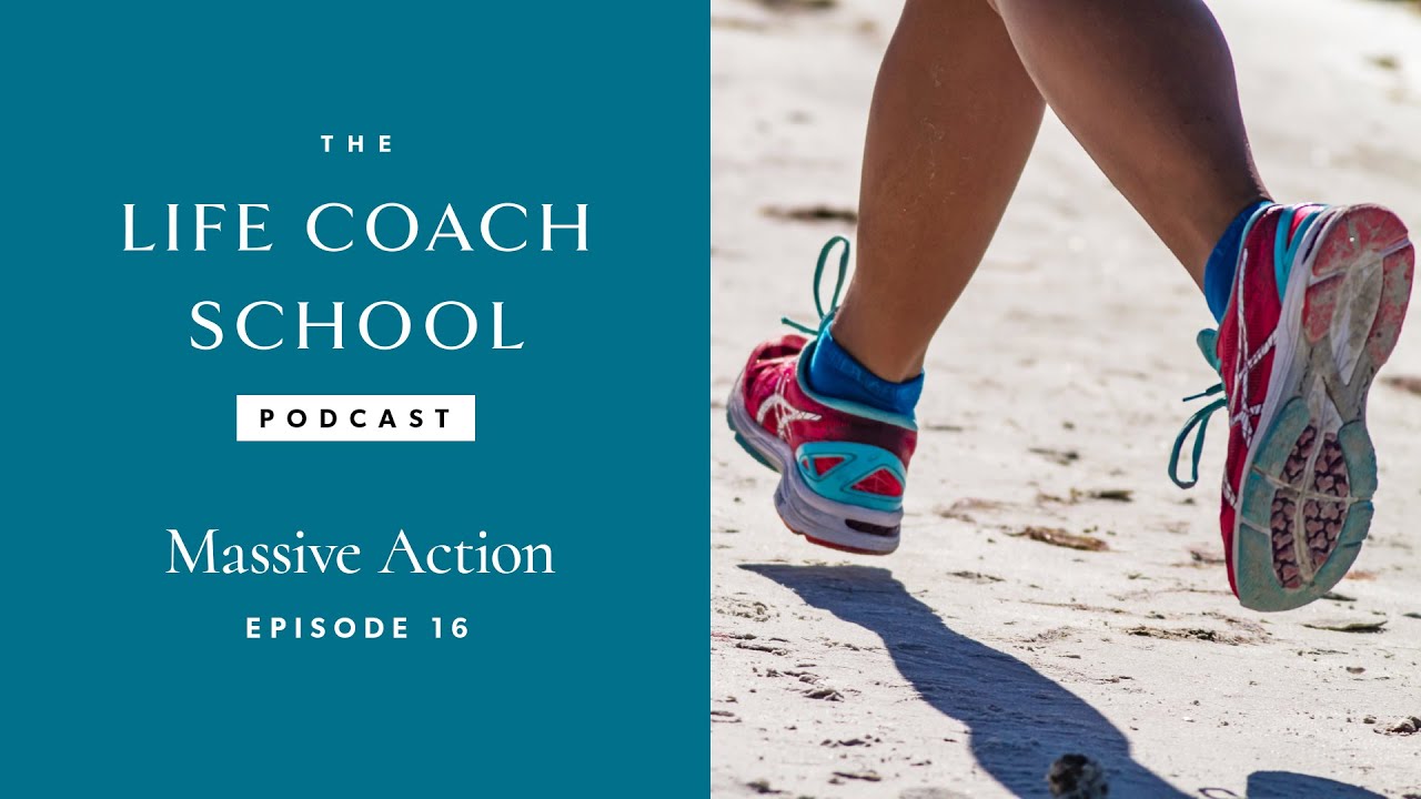 Massive Action | The Life Coach School Podcast with Brooke Castillo Episode #16